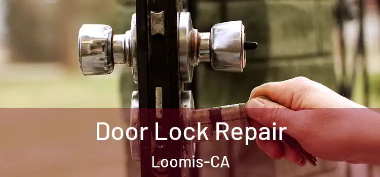  Door Lock Repair Loomis-CA