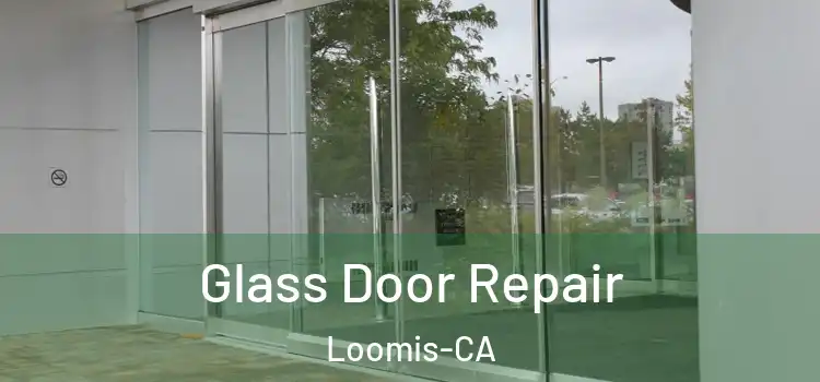  Glass Door Repair Loomis-CA